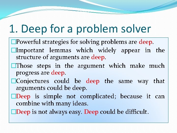 1. Deep for a problem solver �Powerful strategies for solving problems are deep. �Important
