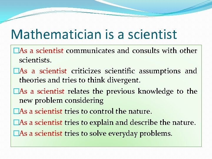 Mathematician is a scientist �As a scientist communicates and consults with other scientists. �As