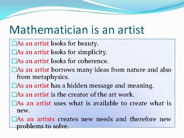 Mathematician is an artist �As an artist looks for beauty. �As an artist looks