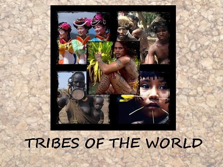 TRIBES OF THE WORLD 