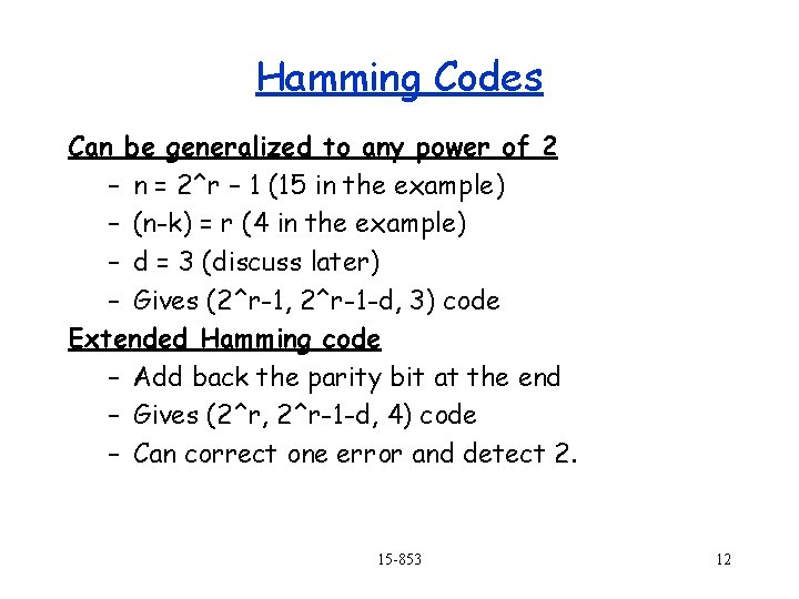Hamming Codes Can be generalized to any power of 2 – n = 2^r Hamming Codes Can be generalized to any power of 2 – n = 2^r