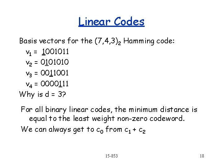 Linear Codes Basis vectors for the (7, 4, 3)2 Hamming code: v 1 = Linear Codes Basis vectors for the (7, 4, 3)2 Hamming code: v 1 =