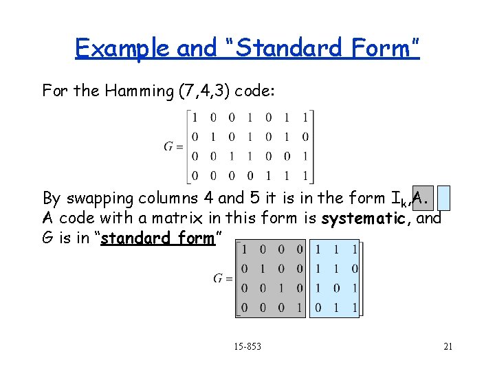Example and “Standard Form” For the Hamming (7, 4, 3) code: By swapping columns Example and “Standard Form” For the Hamming (7, 4, 3) code: By swapping columns
