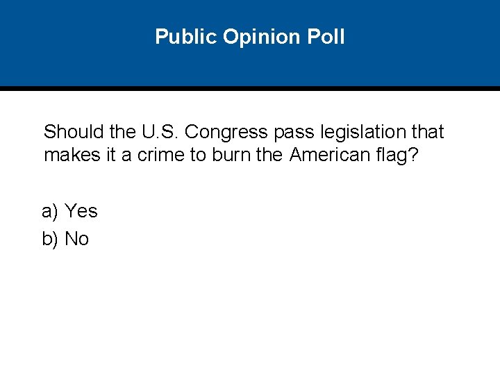 Public Opinion Poll Should the U. S. Congress pass legislation that makes it a