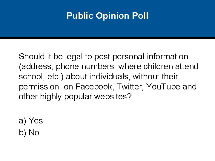 Public Opinion Poll Should it be legal to post personal information (address, phone numbers,