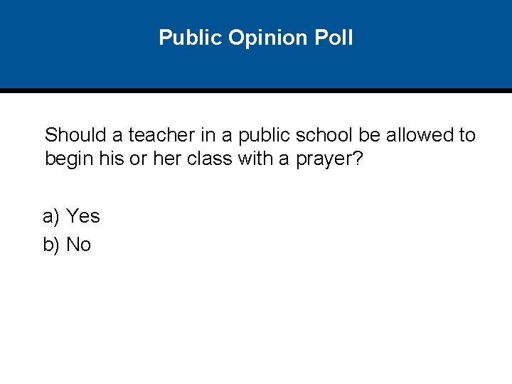 Public Opinion Poll Should a teacher in a public school be allowed to begin