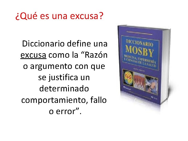  ¿Qué es una excusa? Diccionario define una excusa como la “Razón o argumento