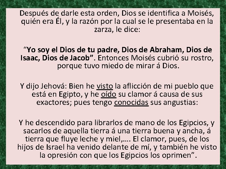  Después de darle esta orden, Dios se identifica a Moisés, quién era Él,