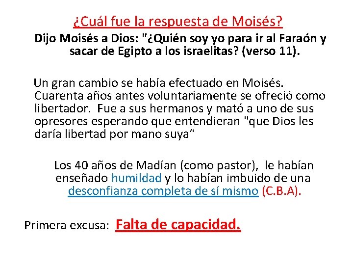  ¿Cuál fue la respuesta de Moisés? Dijo Moisés a Dios: "¿Quién soy yo