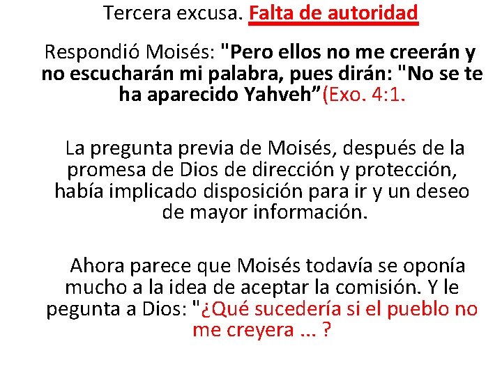  Tercera excusa. Falta de autoridad Respondió Moisés: "Pero ellos no me creerán y