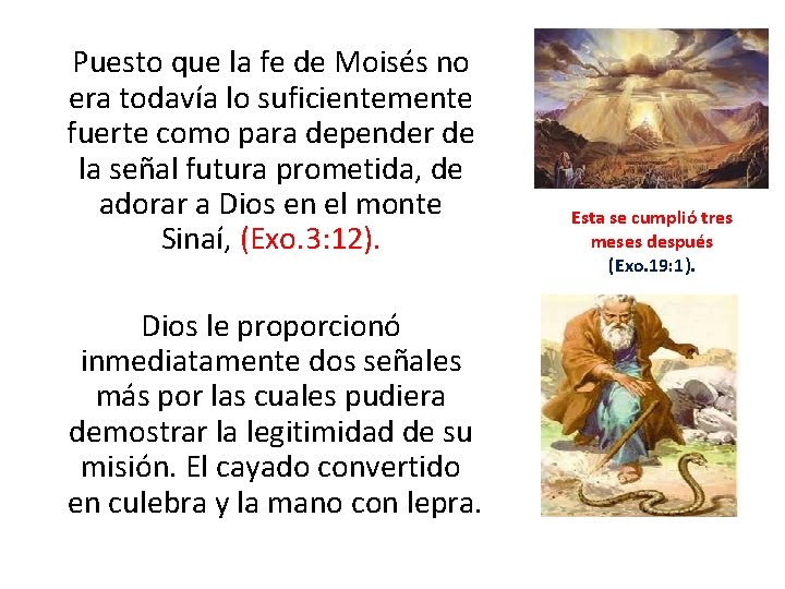  Puesto que la fe de Moisés no era todavía lo suficientemente fuerte como