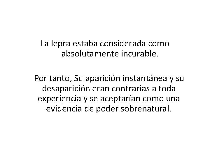  La lepra estaba considerada como absolutamente incurable. Por tanto, Su aparición instantánea y