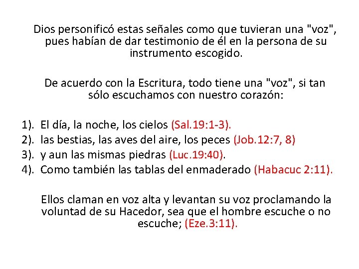  Dios personificó estas señales como que tuvieran una "voz", pues habían de dar