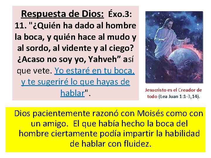  Respuesta de Dios: Éxo. 3: 11. "¿Quién ha dado al hombre la boca,