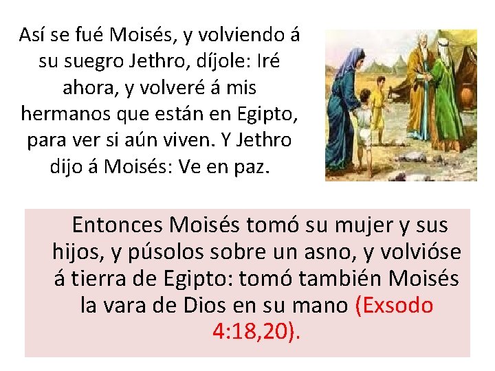 Así se fué Moisés, y volviendo á su suegro Jethro, díjole: Iré ahora, y