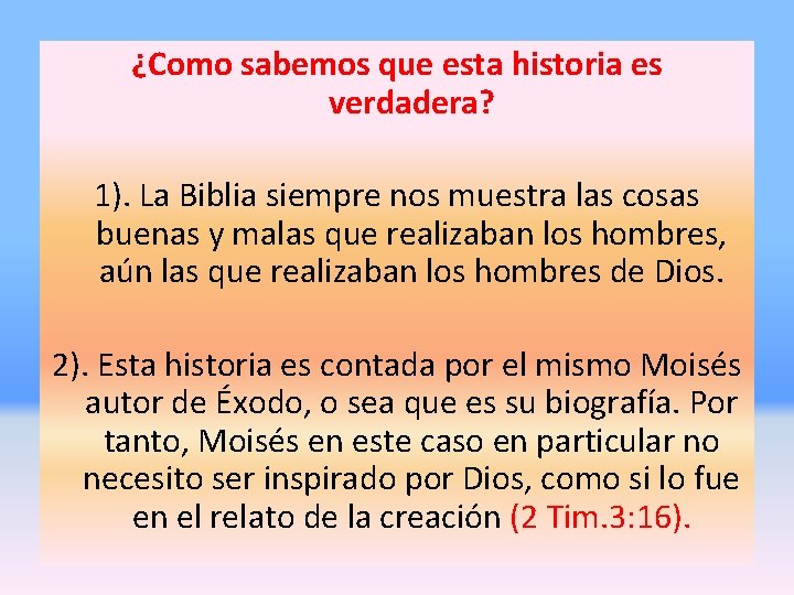¿Como sabemos que esta historia es verdadera? 1). La Biblia siempre nos muestra las