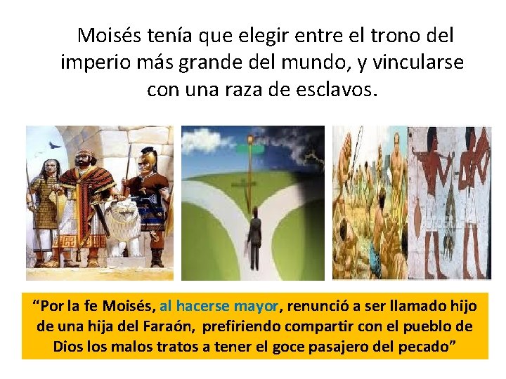  Moisés tenía que elegir entre el trono del imperio más grande del mundo,