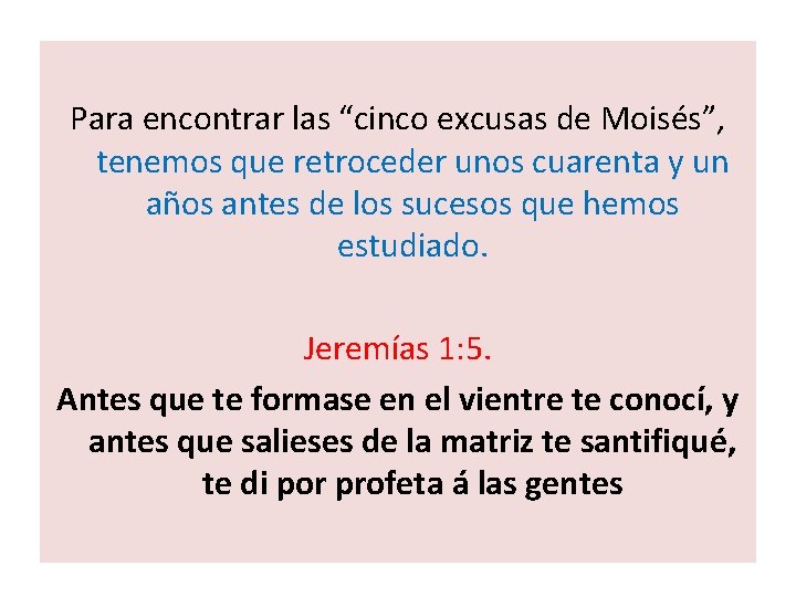 Para encontrar las “cinco excusas de Moisés”, tenemos que retroceder unos cuarenta y