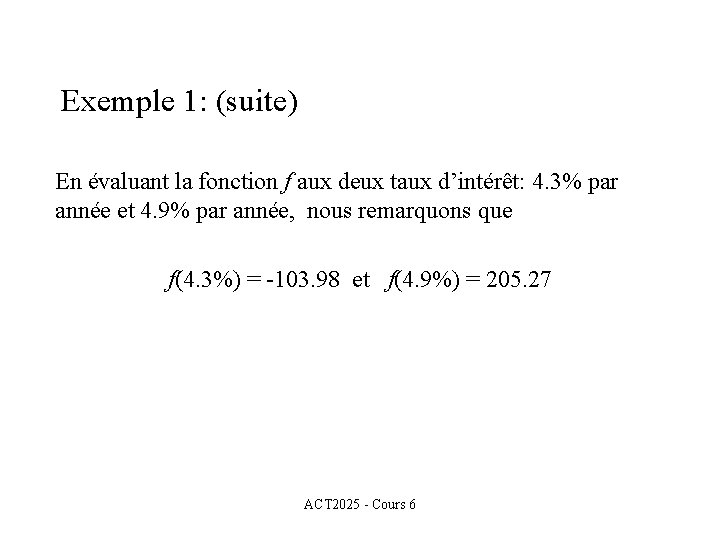 Exemple 1: (suite) En évaluant la fonction f aux deux taux d’intérêt: 4. 3%
