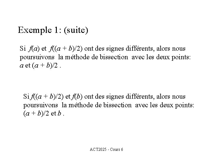 Exemple 1: (suite) Si f(a) et f((a + b)/2) ont des signes différents, alors