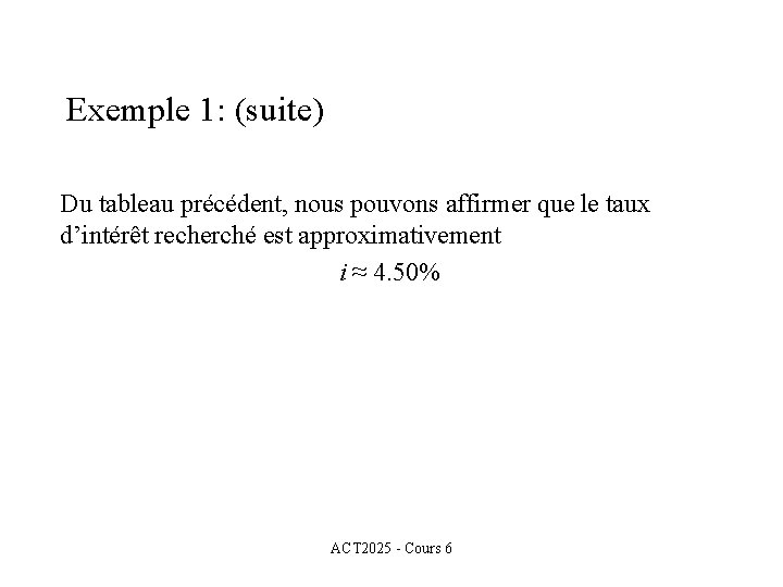 Exemple 1: (suite) Du tableau précédent, nous pouvons affirmer que le taux d’intérêt recherché