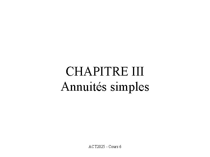 CHAPITRE III Annuités simples ACT 2025 - Cours 6 