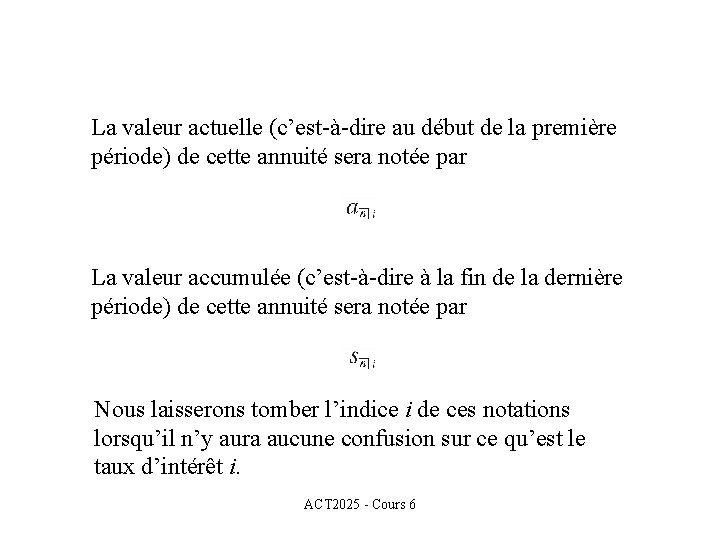 La valeur actuelle (c’est-à-dire au début de la première période) de cette annuité sera