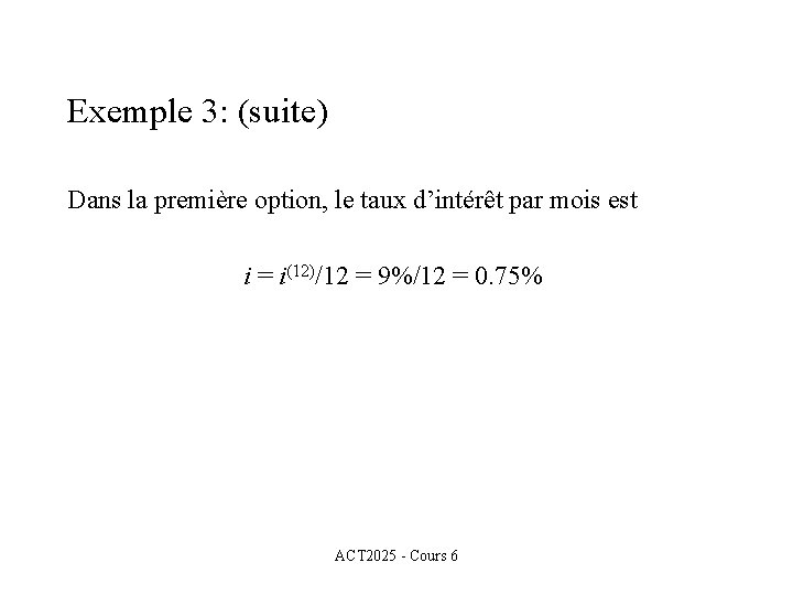 Exemple 3: (suite) Dans la première option, le taux d’intérêt par mois est i