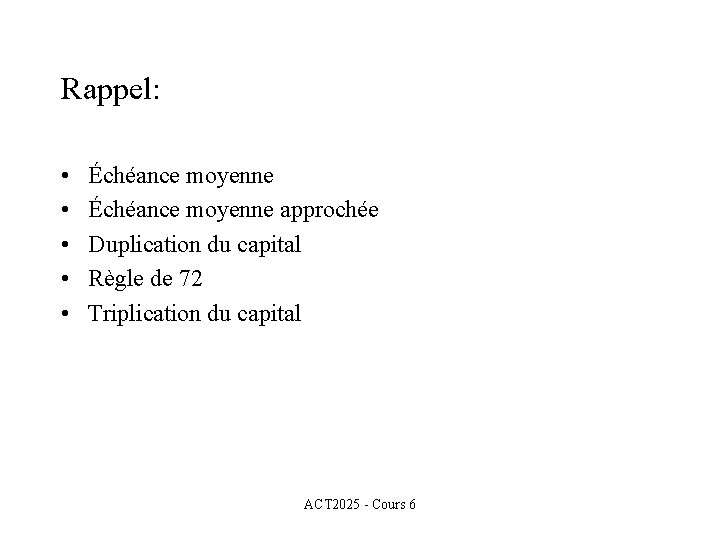 Rappel: • • • Échéance moyenne approchée Duplication du capital Règle de 72 Triplication