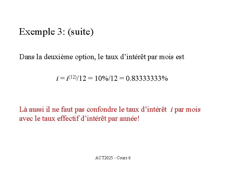 Exemple 3: (suite) Dans la deuxième option, le taux d’intérêt par mois est i