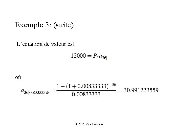 Exemple 3: (suite) L’équation de valeur est où ACT 2025 - Cours 6 