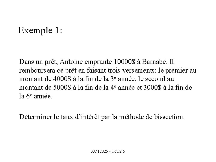 Exemple 1: Dans un prêt, Antoine emprunte 10000$ à Barnabé. Il remboursera ce prêt