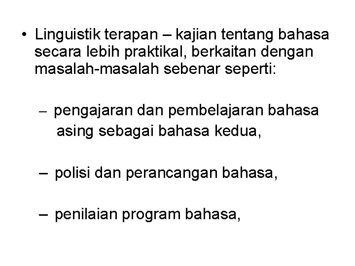  • Linguistik terapan – kajian tentang bahasa secara lebih praktikal, berkaitan dengan masalah-masalah