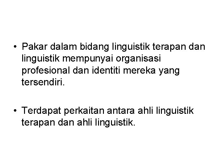  • Pakar dalam bidang linguistik terapan dan linguistik mempunyai organisasi profesional dan identiti