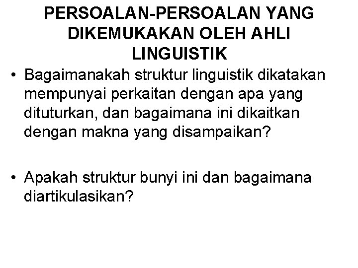 PERSOALAN-PERSOALAN YANG DIKEMUKAKAN OLEH AHLI LINGUISTIK • Bagaimanakah struktur linguistik dikatakan mempunyai perkaitan dengan PERSOALAN-PERSOALAN YANG DIKEMUKAKAN OLEH AHLI LINGUISTIK • Bagaimanakah struktur linguistik dikatakan mempunyai perkaitan dengan