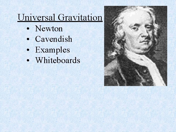 Universal Gravitation • • Newton Cavendish Examples Whiteboards 