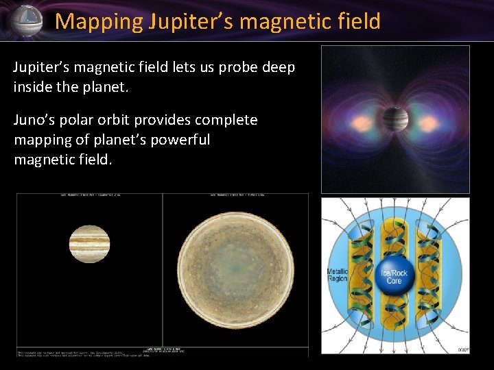 Mapping Jupiter’s magnetic field lets us probe deep inside the planet. Juno’s polar orbit