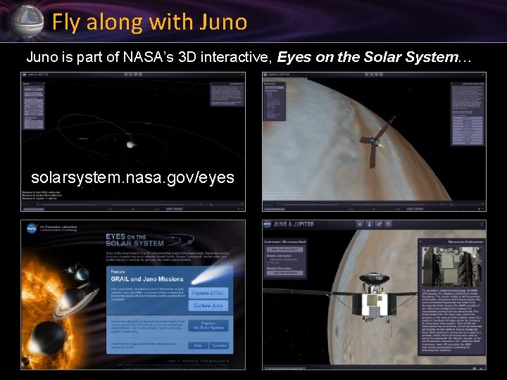 Fly along with Juno is part of NASA’s 3 D interactive, Eyes on the