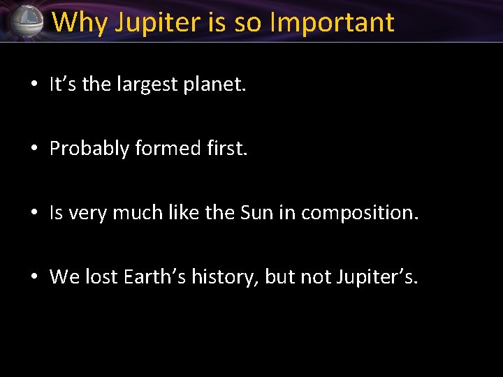 Why Jupiter is so Important • It’s the largest planet. • Probably formed first.