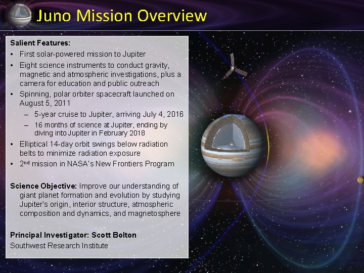 Juno Mission Overview Salient Features: • First solar-powered mission to Jupiter • Eight science
