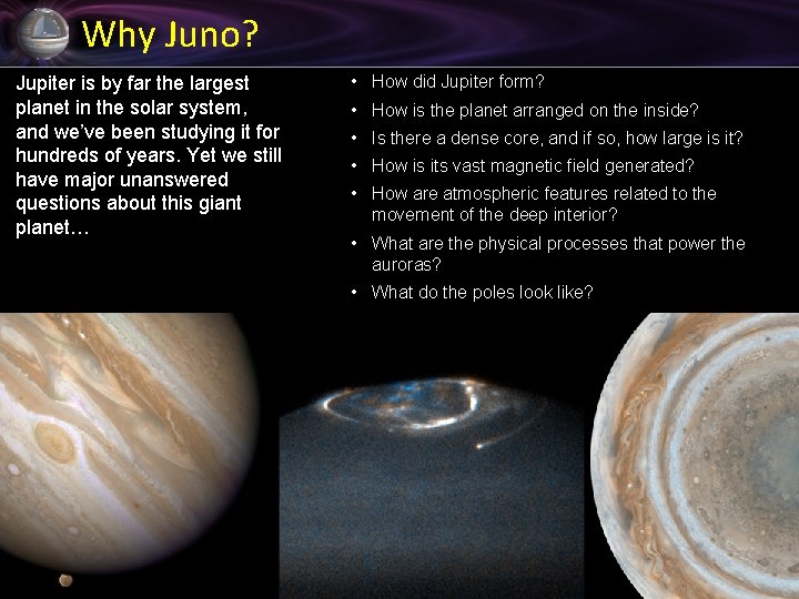 Why Juno? Jupiter is by far the largest planet in the solar system, and