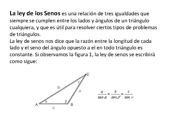 La ley de los Senos es una relación de tres igualdades que siempre se