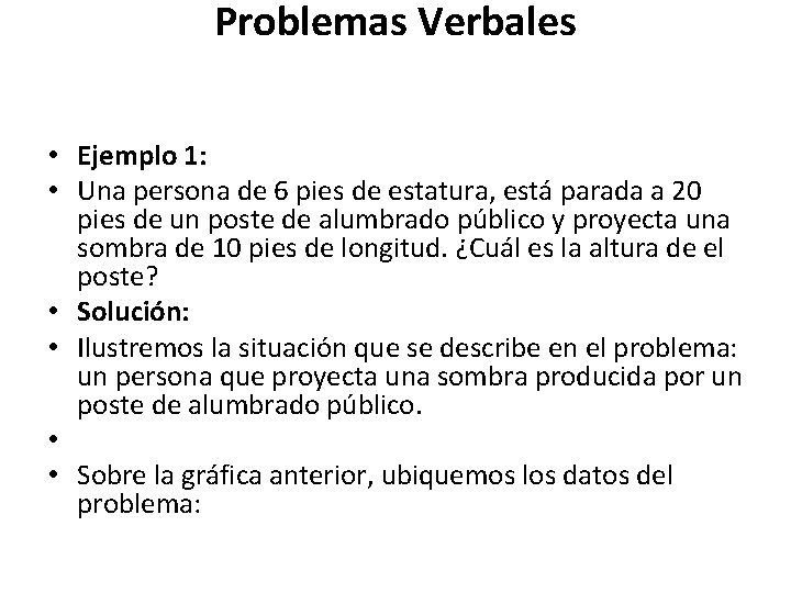 Problemas Verbales • Ejemplo 1: • Una persona de 6 pies de estatura, está