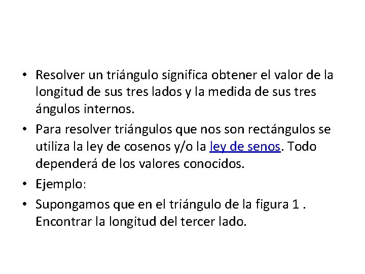  • Resolver un triángulo significa obtener el valor de la longitud de sus