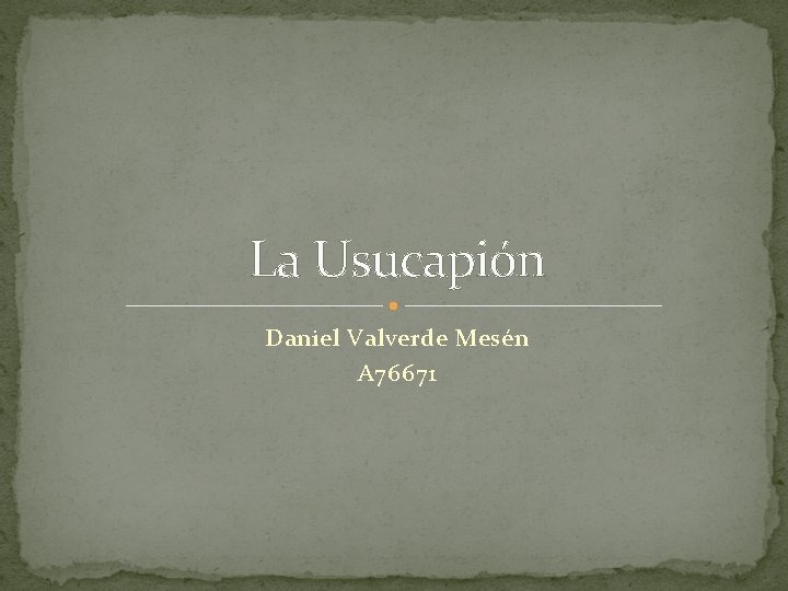 La Usucapión Daniel Valverde Mesén A 76671 