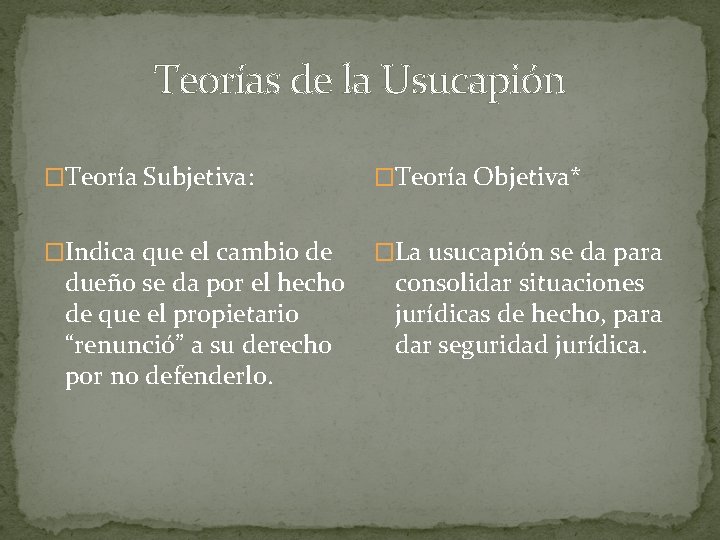 Teorías de la Usucapión �Teoría Subjetiva: �Teoría Objetiva* �Indica que el cambio de �La