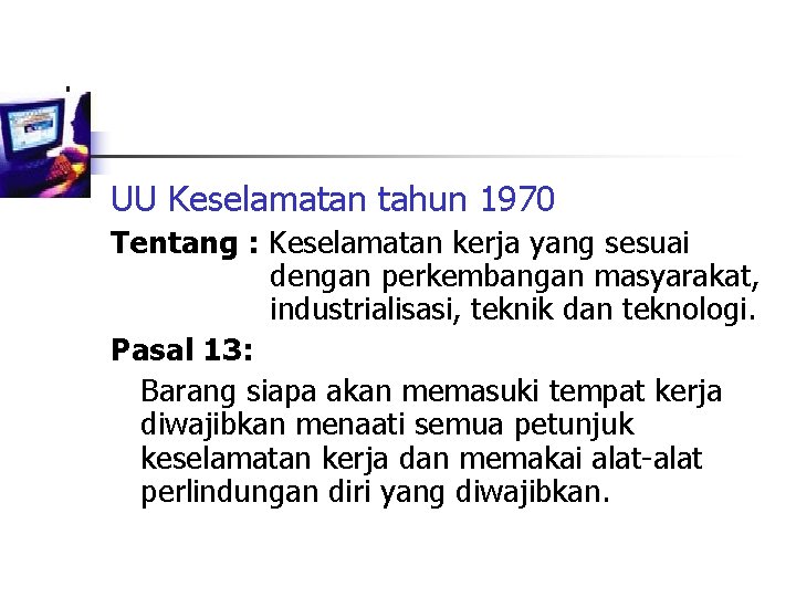 UU Keselamatan tahun 1970 Tentang : Keselamatan kerja yang sesuai dengan perkembangan masyarakat, industrialisasi,