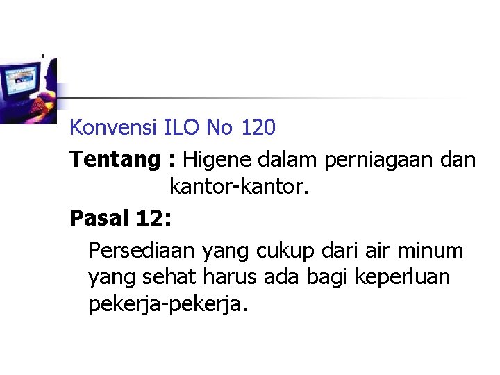 Konvensi ILO No 120 Tentang : Higene dalam perniagaan dan kantor-kantor. Pasal 12: Persediaan