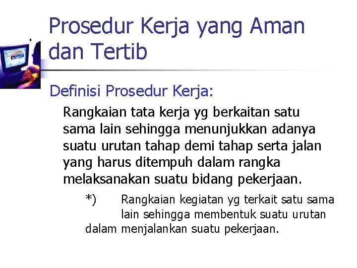 Prosedur Kerja yang Aman dan Tertib Definisi Prosedur Kerja: Rangkaian tata kerja yg berkaitan