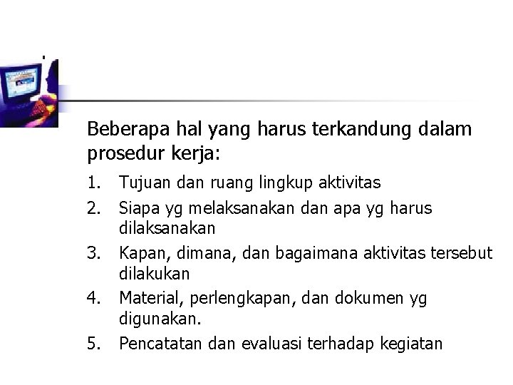 Beberapa hal yang harus terkandung dalam prosedur kerja: 1. 2. 3. 4. 5. Tujuan